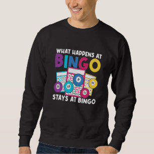 What Happens At Bingo Stays At Bingo for Men Women Sweatshirt
