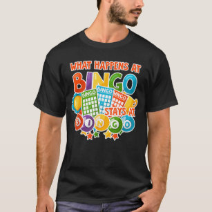 What Happens At Bingo Stays At Bingo Funny Bingo   T-Shirt
