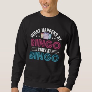 What Happens At Bingo Stays At Bingo Gambling Bing Sweatshirt