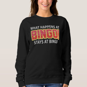 What Happens At Bingo Stays At Bingo Lucky Bingo P Sweatshirt