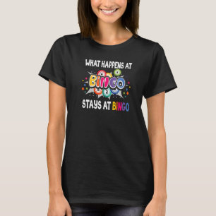 What Happens At Bingo Stays At Bingo Lucky Bingo   T-Shirt