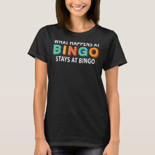 What Happens At Bingo Stays At Bingo Lucky Bingo T-Shirt