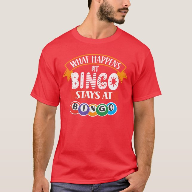 What Happens at Bingo Stays at Bingo Player Game L T-Shirt (Front)