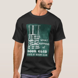 What Happens At Book Club Stays At Book Club Book T-Shirt