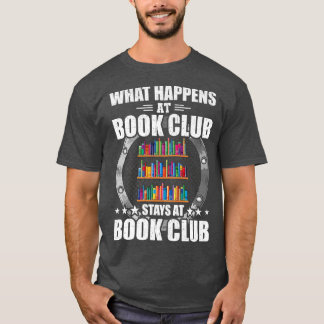What Happens At Book Club Stays At Book Club Book  T-Shirt