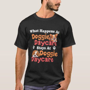 What Happens At Doggie Daycare Stays At Doggie Day T-Shirt