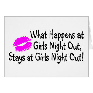 What Happens At Girls Night Out Stays At Girls Nig