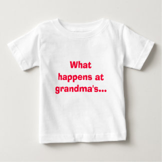 What happens at grandma's... stays at grandmas! baby T-Shirt