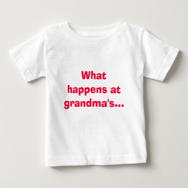 What happens at grandma's... stays at grandmas! baby T-Shirt (Front)