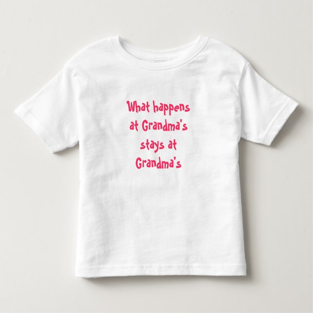 What happens at Grandma's stays at Grandma's Toddler T-Shirt (Front)