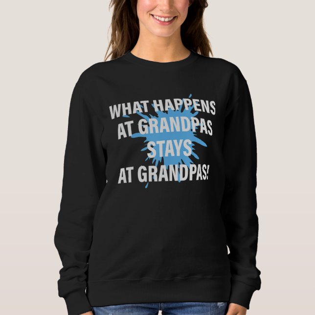 What Happens At Grandpas Stays At Grandpas Apparel Sweatshirt (Front)