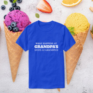 "What Happens at Grandpa's, Stays at Grandpa's" T-Shirt