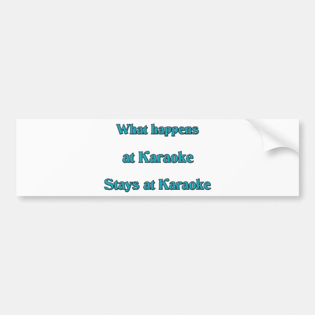What Happens At Karaoke Bumper Sticker (Front)
