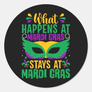 What Happens At Mardi Gras Stays At Mardi Gras Classic Round Sticker