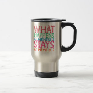 What happens at Memere's stays at Memere's Travel Mug