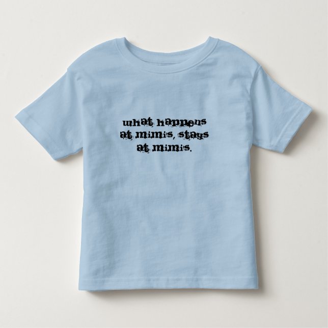 What happens at Mimi's, stays at Mimi's. Toddler T-Shirt (Front)