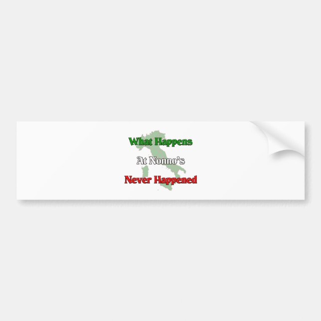 What happens at Nonno's, never happened. Bumper Sticker (Front)