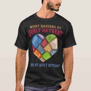 What Happens At Quilt Retreat Stays At Quilt T-Shirt