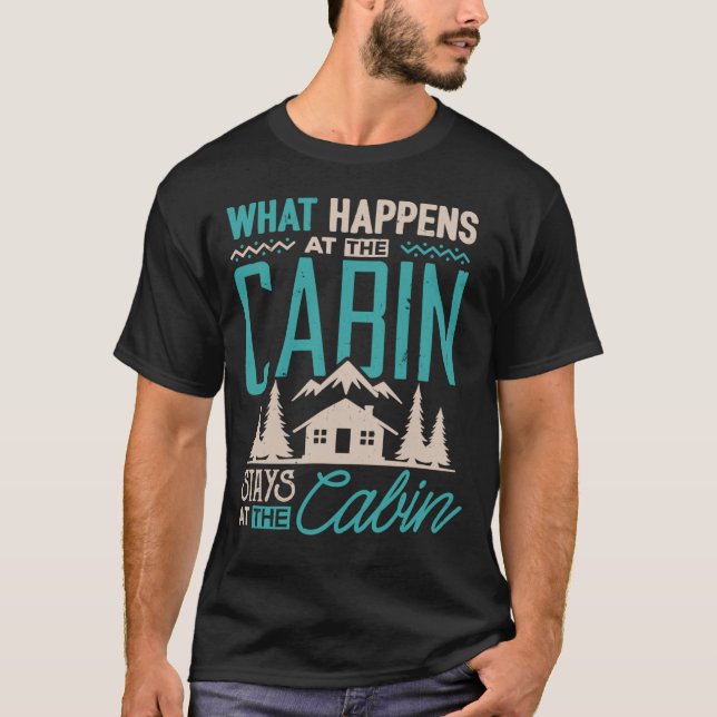 What Happens At The Cabin Stays At The Cabin Campi T-Shirt (Front)