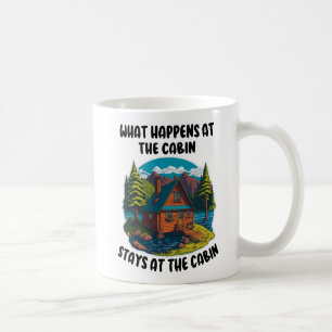 WHAT HAPPENS AT THE CABIN STAYS AT THE CABIN COFFEE MUG