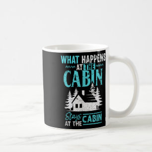 What Happens At The Cabin Stays In The Cabin Coffee Mug