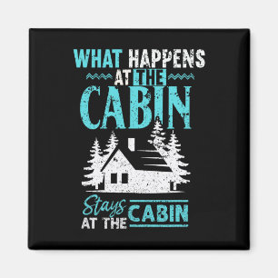 What Happens At The Cabin Stays In The Cabin Magnet