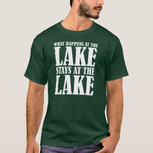 What Happens at the Lake Stays at the Lake T-Shirt