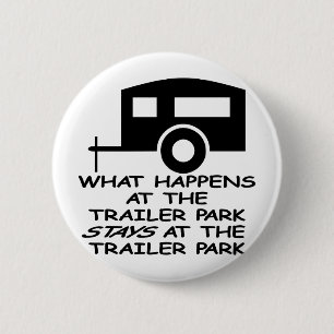 What Happens At The Trailer Park Stays At The 6 Cm Round Badge
