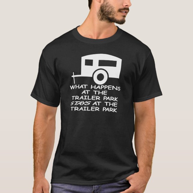 What Happens At The Trailer Park Stays At The T-Shirt (Front)