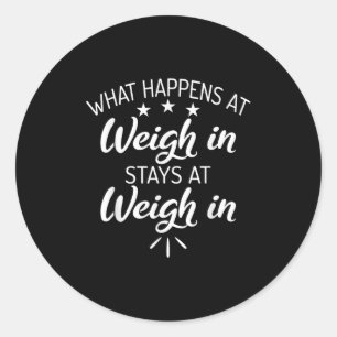 What Happens At Weigh In Stays At Weigh In Funny S Classic Round Sticker