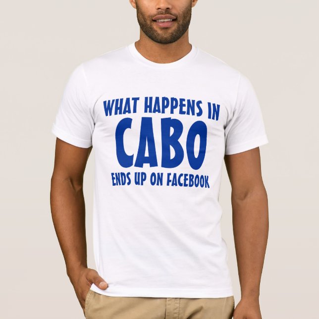 What happens in Cabo ends up on Facebook tight T-Shirt (Front)