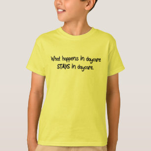 What Happens in Daycare STAYS in Daycare T-Shirt