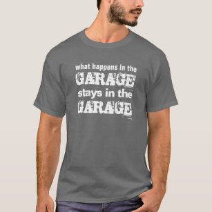 What Happens in Garage Stays in Garage Quote T-Shirt