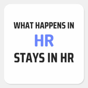 What Happens In HR Stays In HR 2 Square Sticker