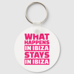 What happens in Ibiza stays in Ibiza Key Ring