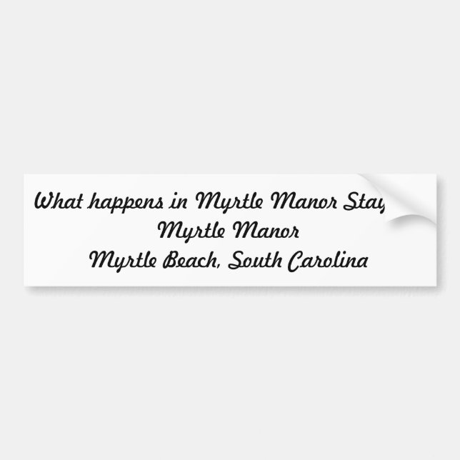 What happens in Myrtle Manor stays in Myrtle Manor Bumper Sticker (Front)