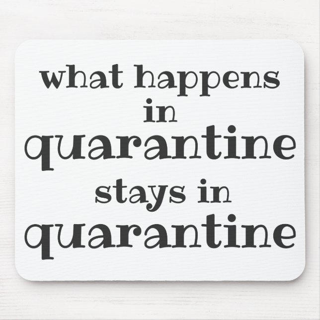 What happens in Quarantine... Funny Quote Mouse Pad (Front)
