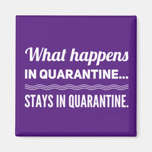 What Happens In Quarantine Stays In Quarantine Magnet (Front)