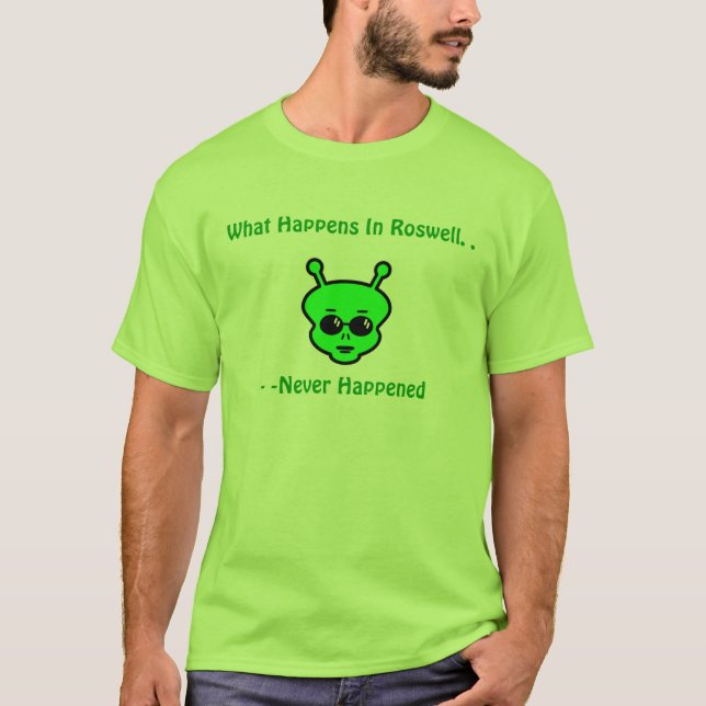 What Happens in Roswell..Never Happened T-Shirt (Front)