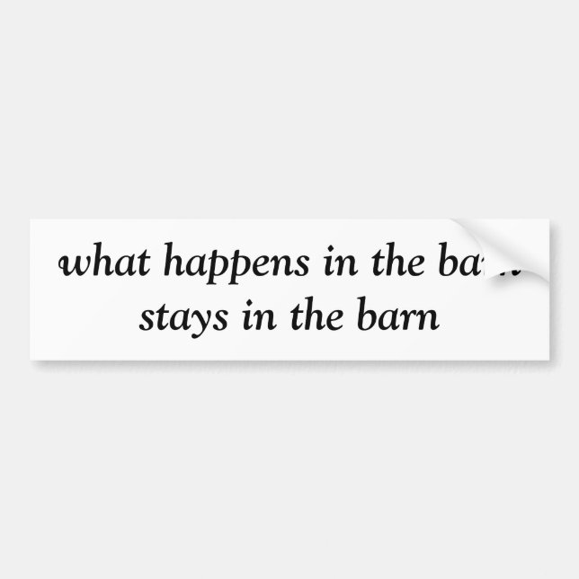 what happens in the barn stays in the barn bumper sticker (Front)