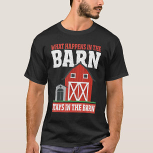 What Happens In The Barn Stays In The Barn Farmer T-Shirt