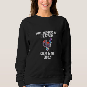What Happens In The Circus Stays In The Circus Rin Sweatshirt