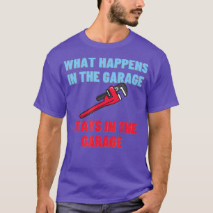 What Happens In The Garage Funny Hobby Plumber T-Shirt