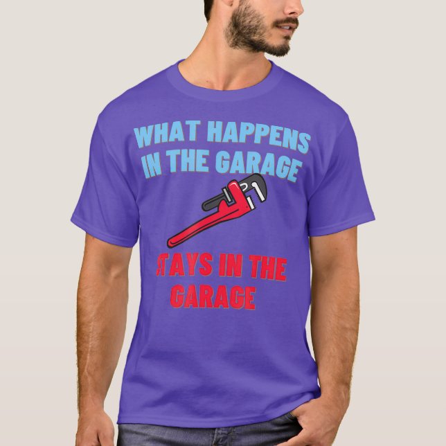 What Happens In The Garage Funny Hobby Plumber T-Shirt (Front)
