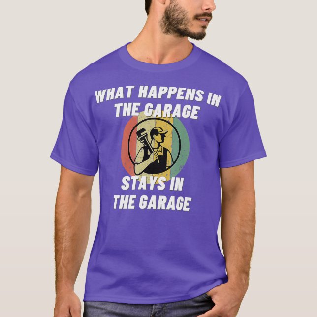 What Happens In The Garage Funny Hobby Plumber T-Shirt (Front)