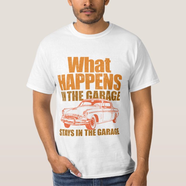 What happens in the garage, stays in the garage T-Shirt (Front)