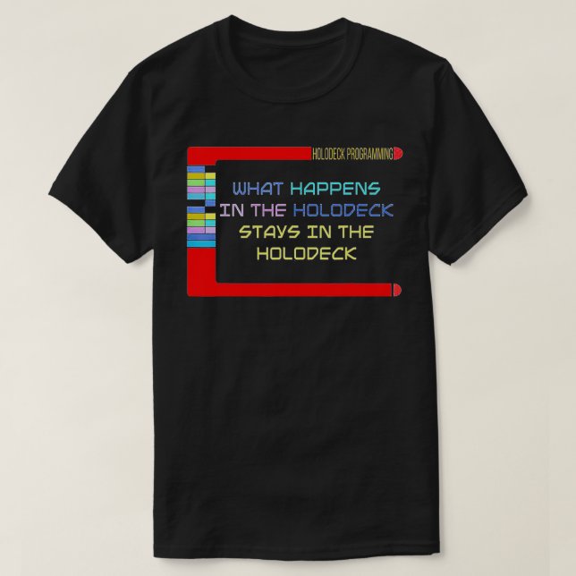 What Happens In The Holodeck Stays In The Holodeck T-Shirt (Design Front)