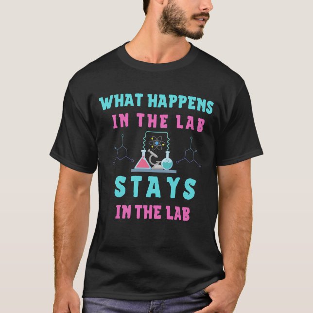 What Happens in the Lab Stays in the Lab T-Shirt (Front)