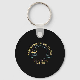 What Happens In The Tar Pits Stays In The Tar Pits Key Ring