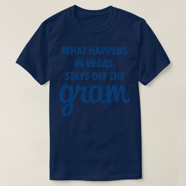 What happens in Vegas stays off the gram Party lik T-Shirt (Design Front)